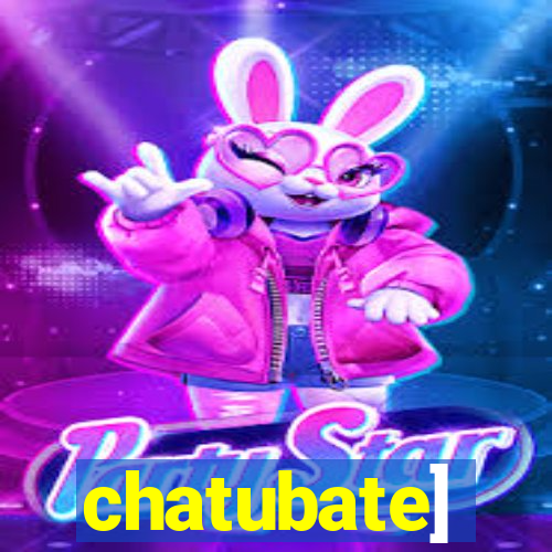 chatubate]